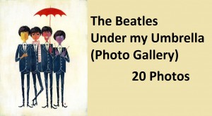 The Beatles- Under my umbrella (Photo Gallery)