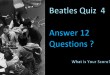 Beatles Quiz - 4 - Answer 12 Questions