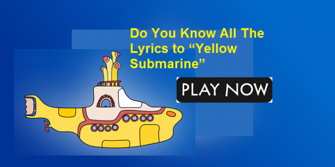 Do You Know All The Lyrics to "Yellow Submarine?"