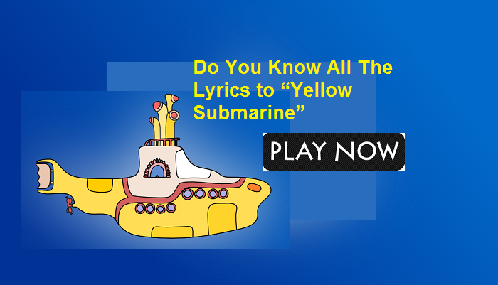 Do You Know All The Lyrics to "Yellow Submarine?"