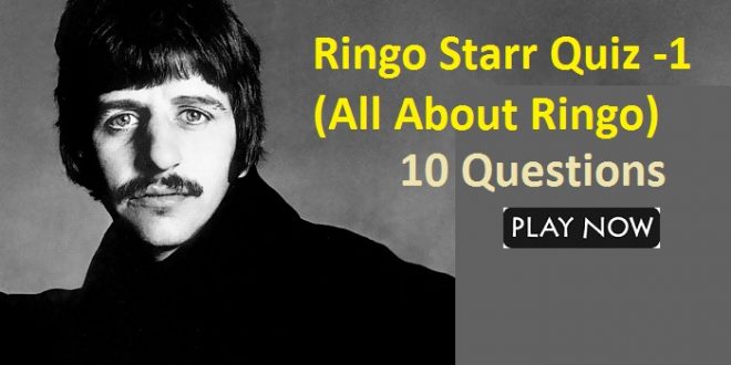 Ringo Starr Quiz -1 (All About Ringo)