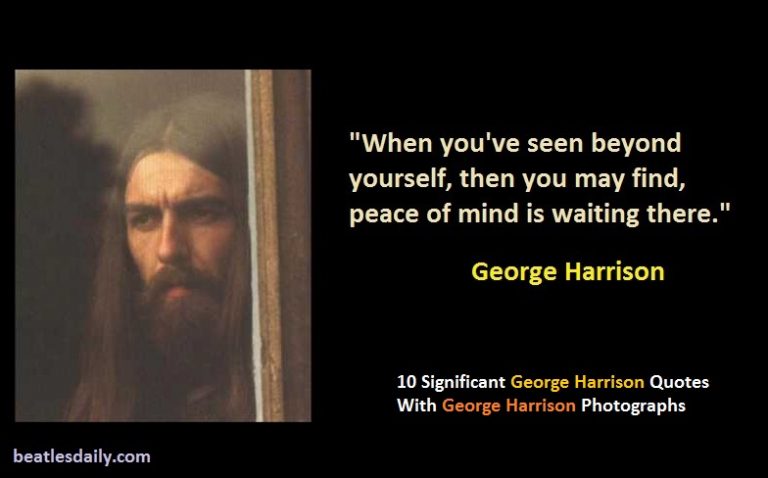10 Significant George Harrison Quotes With George Harrison Photographs