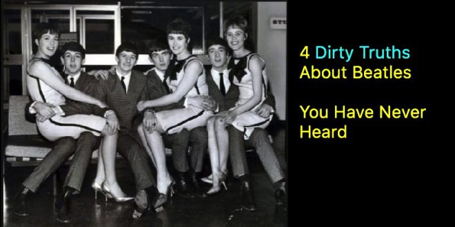 4 Dirty Truths About Beatles You Have Never Heard