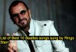 List of Best 10 Beatles songs sung by Ringo Starr