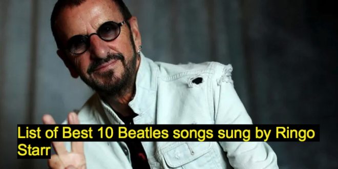 List of Best 10 Beatles songs sung by Ringo Starr