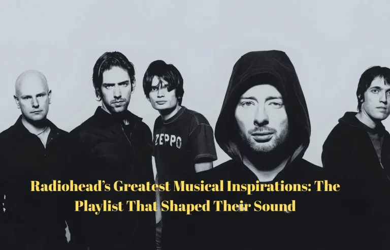 Radiohead’s Greatest Musical Inspirations The Playlist That Shaped Their Sound