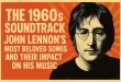 The 1960s Soundtrack John Lennon’s Most Beloved Songs and Their Impact on His Music