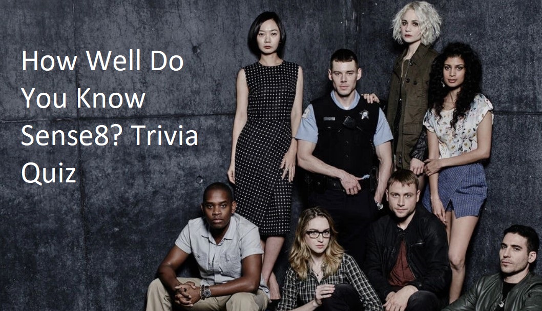 How Well Do You Know Sense8 Trivia Quiz