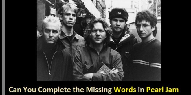 Can You Complete the Missing Words in Pearl Jam Lyrics? Quiz