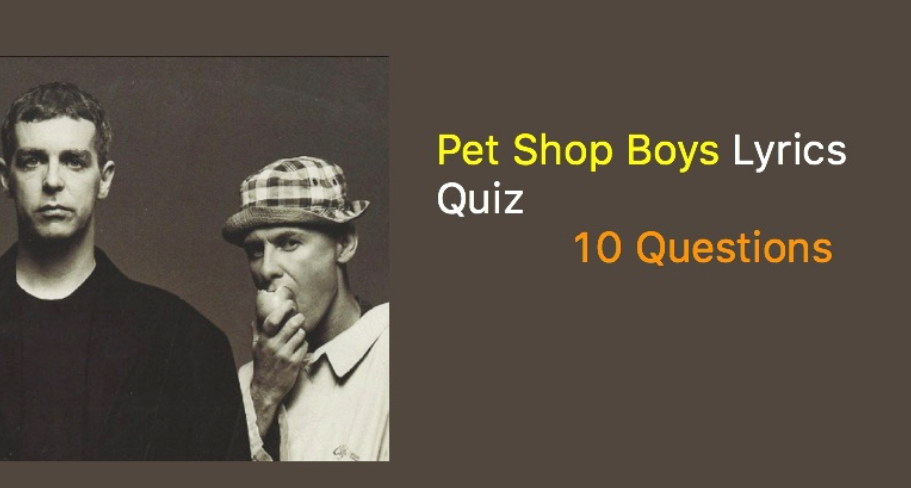 Pet Shop Boys Lyrics Quiz - 10 Questions