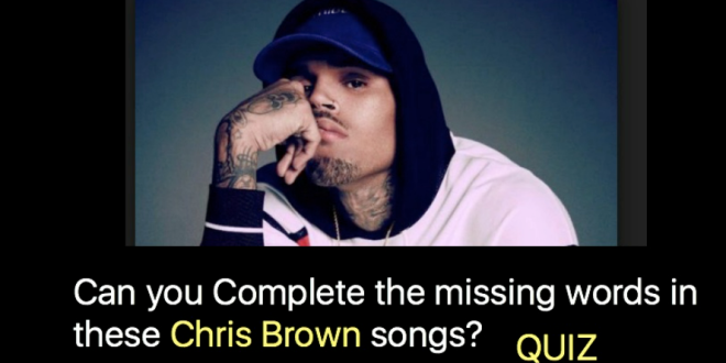 Can you Complete the missing words in these Chris Brown songs