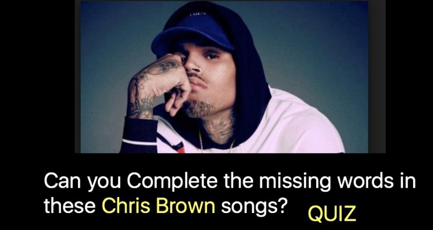 Can you Complete the missing words in these Chris Brown songs