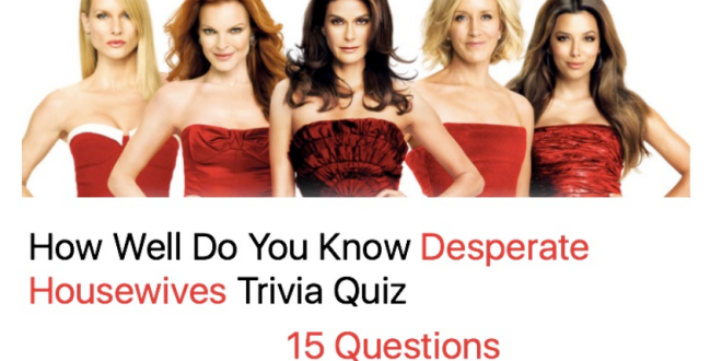 How Well Do You Know Desperate Housewives Trivia Quiz