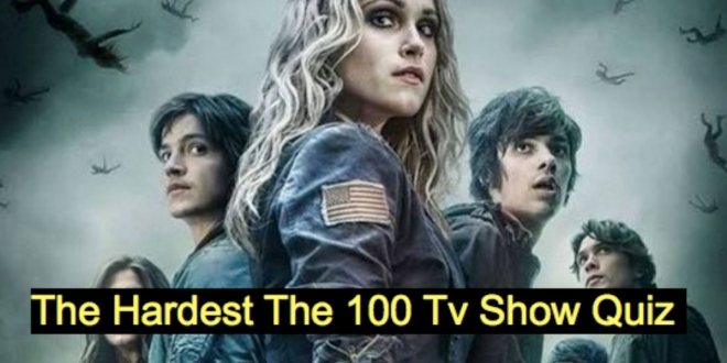 The Hardest The 100 Tv Show Quiz – 1