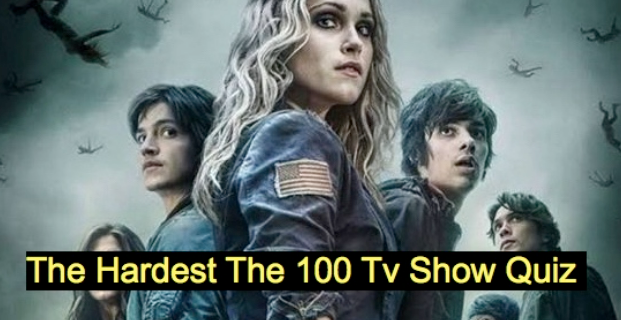 The Hardest The 100 Tv Show Quiz – 1