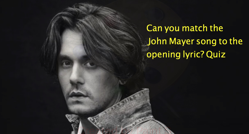 Can you match the John Mayer song to the opening lyric?