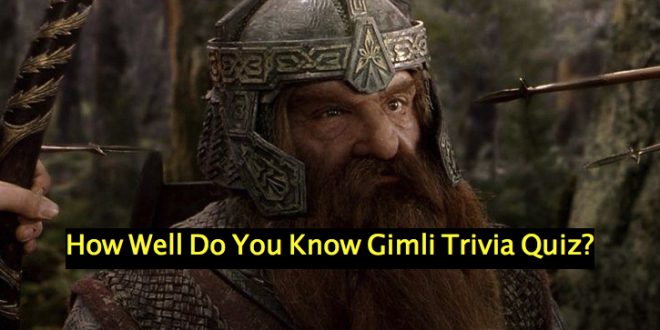 How Well Do You Know Gimli Trivia Quiz?