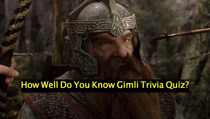How Well Do You Know Gimli Trivia Quiz?