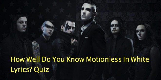 How Well Do You Know Motionless In White Lyrics? Quiz