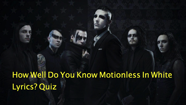 How Well Do You Know Motionless In White Lyrics? Quiz
