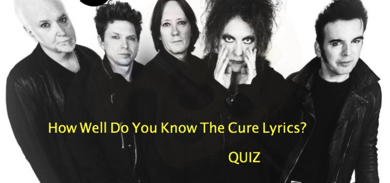 How Well Do You Know The Cure Lyrics? Quiz