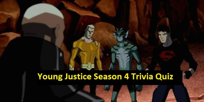 Young Justice Season 4 Trivia Quiz